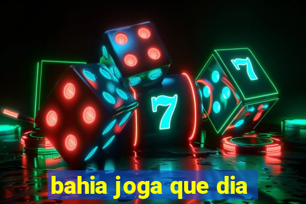 bahia joga que dia