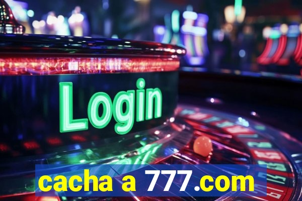 cacha a 777.com