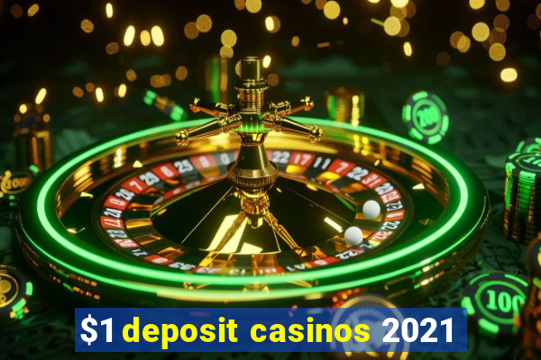 $1 deposit casinos 2021