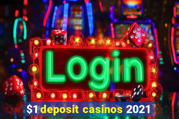 $1 deposit casinos 2021