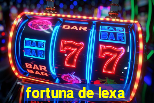 fortuna de lexa