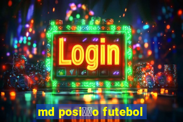 md posi莽茫o futebol