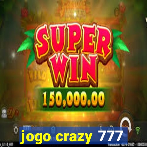 jogo crazy 777