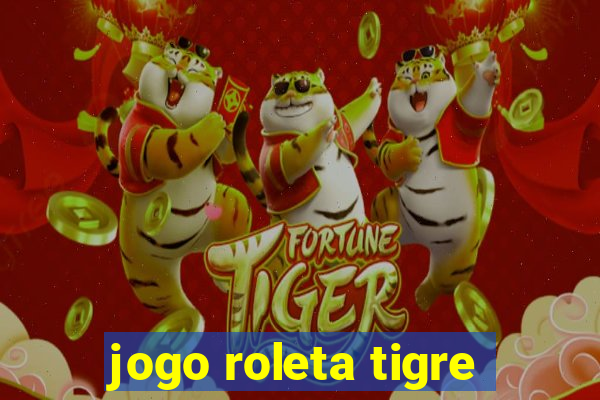 jogo roleta tigre