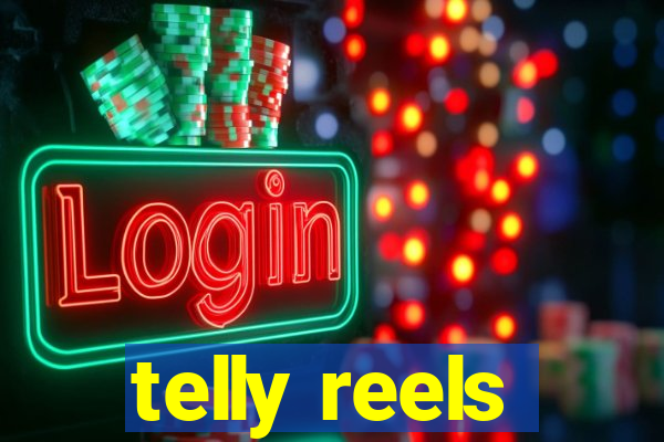 telly reels