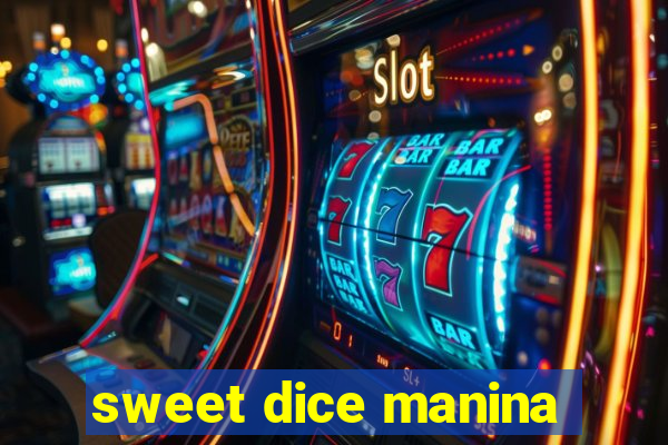 sweet dice manina