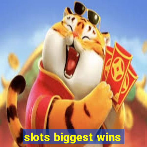 slots biggest wins