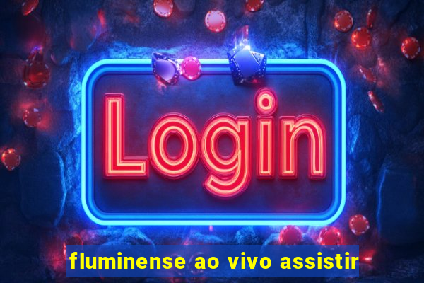 fluminense ao vivo assistir