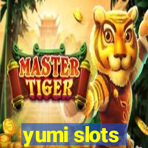 yumi slots