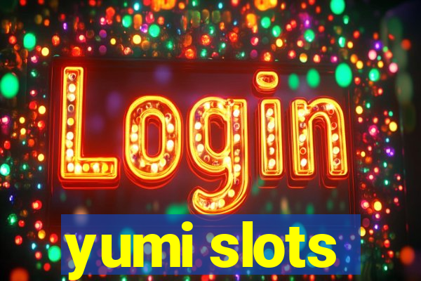 yumi slots