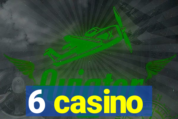 6 casino