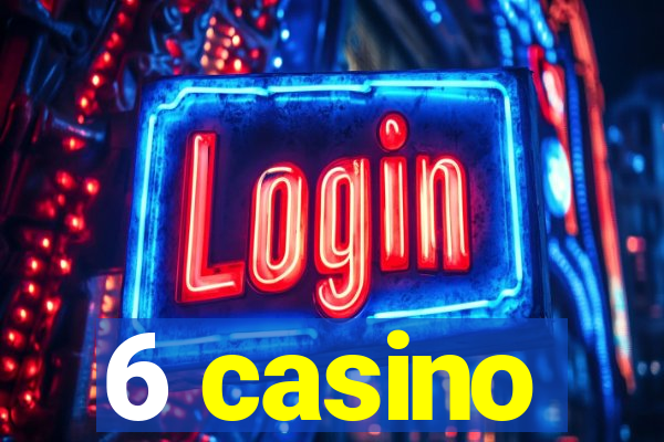 6 casino