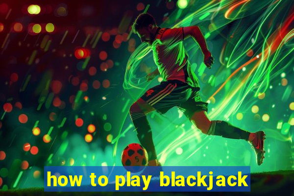 how to play blackjack