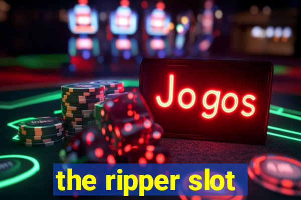 the ripper slot