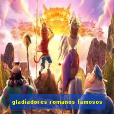 gladiadores romanos famosos