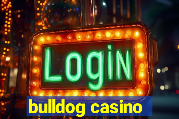 bulldog casino