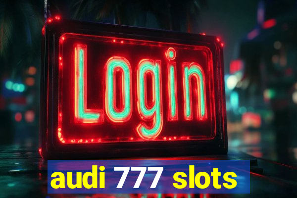 audi 777 slots