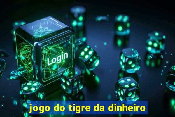 jogo do tigre da dinheiro