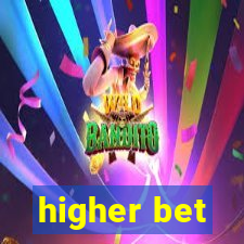 higher bet