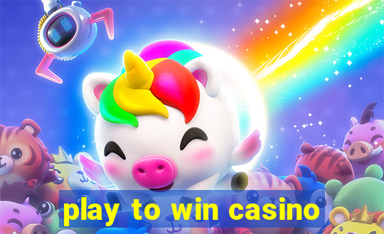 play to win casino