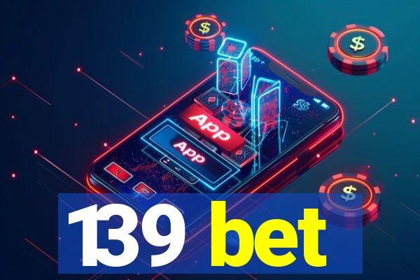 139 bet