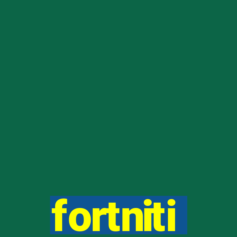 fortniti