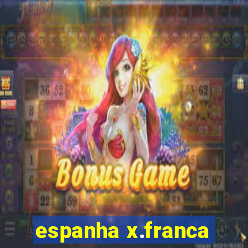 espanha x.franca