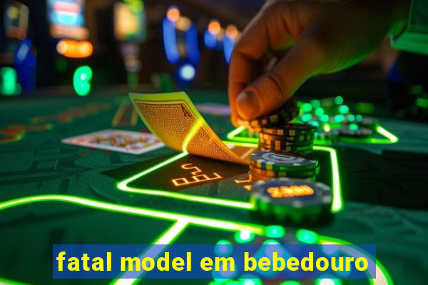 fatal model em bebedouro