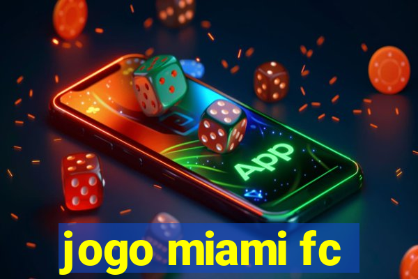 jogo miami fc