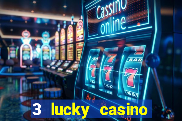 3 lucky casino real cash