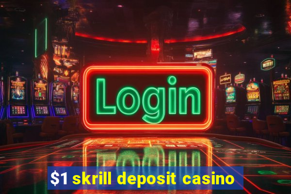 $1 skrill deposit casino