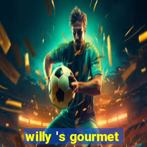 willy 's gourmet