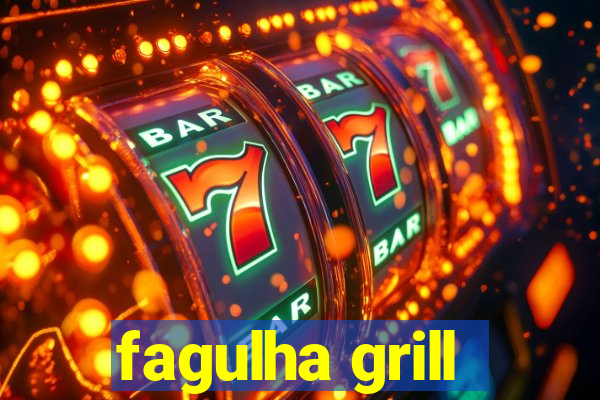 fagulha grill