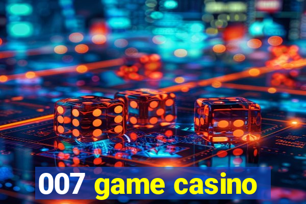 007 game casino