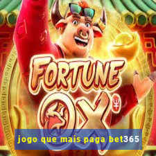 jogo que mais paga bet365