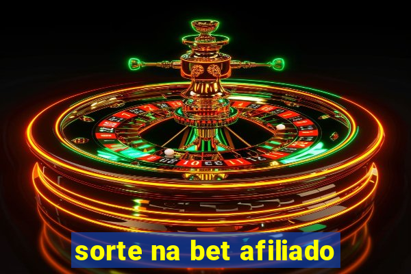 sorte na bet afiliado