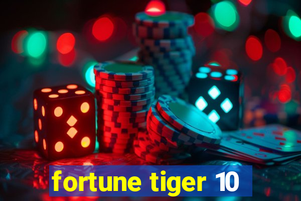 fortune tiger 10