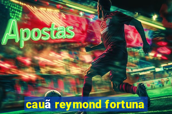 cauã reymond fortuna