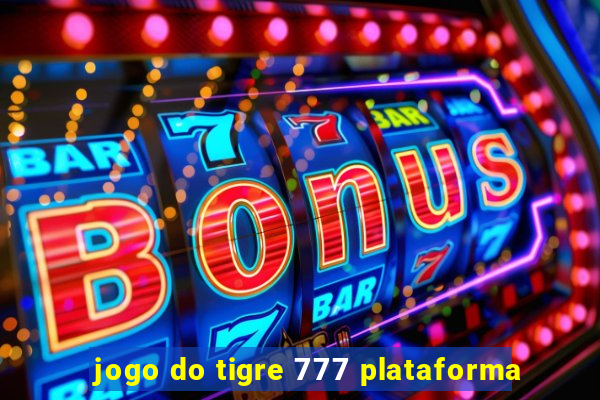 jogo do tigre 777 plataforma