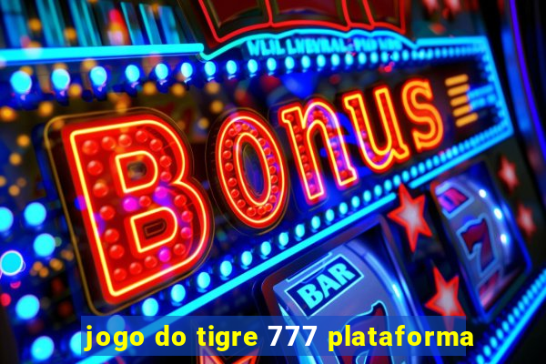 jogo do tigre 777 plataforma