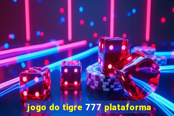 jogo do tigre 777 plataforma