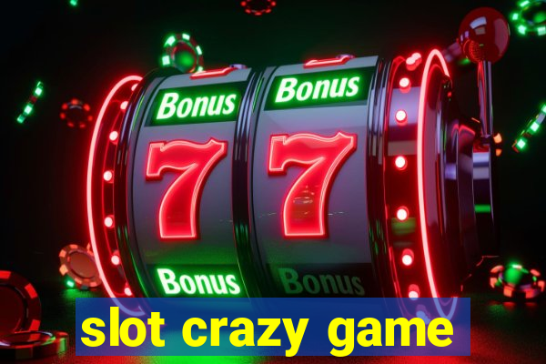 slot crazy game