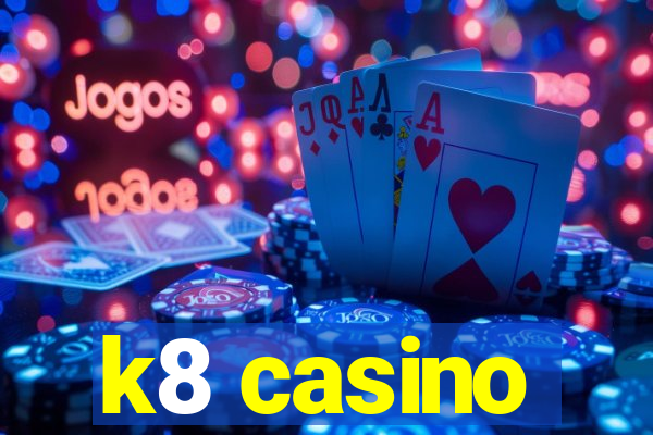 k8 casino