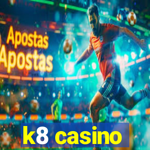 k8 casino