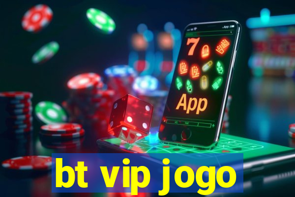 bt vip jogo