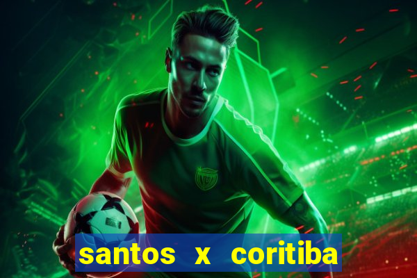 santos x coritiba ao vivo