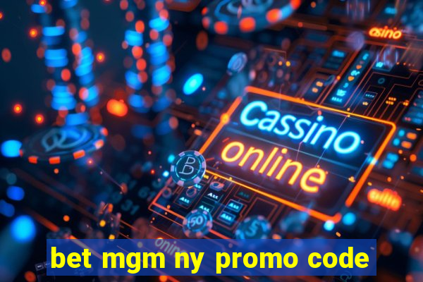 bet mgm ny promo code