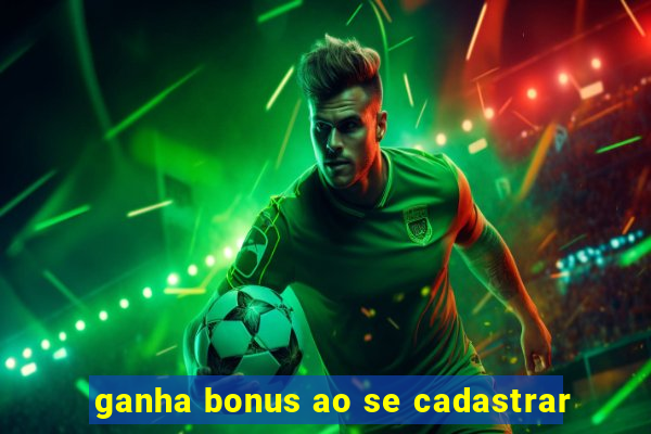 ganha bonus ao se cadastrar