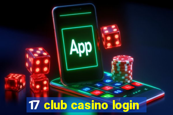 17 club casino login