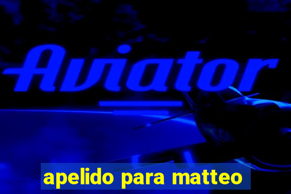 apelido para matteo